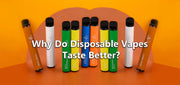 Why Do Disposable Vapes Taste Better