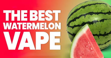 What Is The Best Watermelon Vape