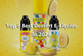 Top 8 Best Dessert E-Liquids In 2024