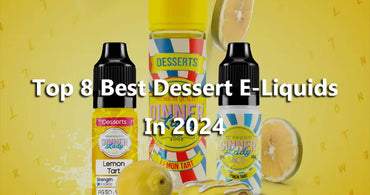 Top 8 Best Dessert E-Liquids In 2024