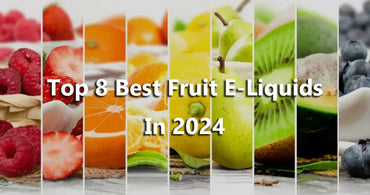 Top 8 Best Fruit E-Liquids In 2024